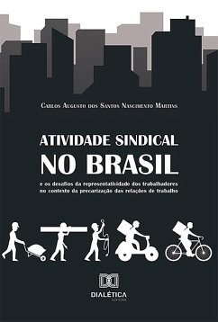 Atividade sindical no Brasil e os desafios da representatividade dos trabalhadores no contexto da precarização das relações de trabalho (eBook, ePUB) - Martins, Carlos Augusto dos Santos Nascimento