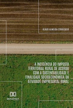 A incidência do Imposto Territorial Rural de acordo com a sustentabilidade e finalidade socioeconômica da atividade empresarial rural (eBook, ePUB) Cover A incidência do Imposto Territorial Rural de acordo com a sustentabilidade e finalidade socioeconômica da atividade empresarial rural (eBook, ePUB)