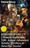 BARONESS ORCZY Ultimate Collection: 130+ Action-Adventure Novels, Thrillers & Detective Stories (eBook, ePUB) BARONESS ORCZY Ultimate Collection: 130+ Action-Adventure Novels, Thrillers & Detective Stories (eBook, ePUB)