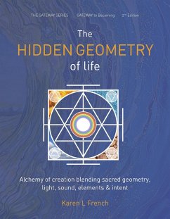 The Hidden Geometry of Life: Alchemy of Creation Blending Sacred Geometry, Light, Sound, Elements and Intent (The Gateway Series, #2) (eBook, ePUB) - French, Karen L