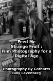 Feed Me Strange Fruit: Film Photography For a Digital Age (eBook, ePUB)