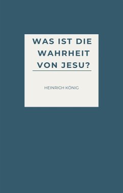 Was ist die Wahrheit von Jesu? (eBook, ePUB) - König, Heinrich