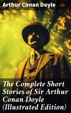 The Complete Short Stories of Sir Arthur Conan Doyle (Illustrated Edition) (eBook, ePUB) - Doyle, Arthur Conan