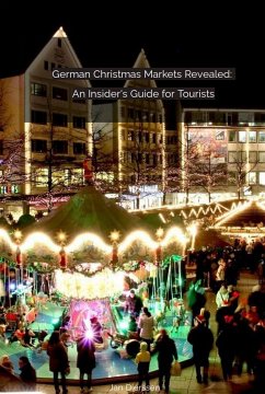 German Christmas Markets Revealed: An Insider's Guide for Tourists (eBook, ePUB) - Dierssen, Jan