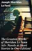 The Greatest Works of Sheridan Le Fanu (65+ Novels & Short Stories in One Edition) (eBook, ePUB)