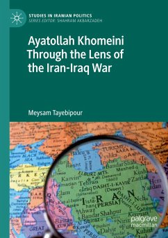 Ayatollah Khomeini Through the Lens of the Iran-Iraq War - Tayebipour, Meysam