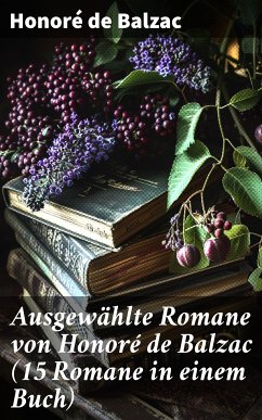 Ausgewählte Romane von Honoré de Balzac (15 Romane in einem Buch) (eBook, ePUB) - Balzac, Honoré de