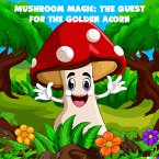 Mushroom Magic: The Quest for the Golden Acorn (eBook, ePUB)