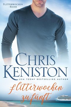 Flitterwochen zu fünft: Ein Kreuzfahrt-Liebesroman (Karibikträume Reihe, #4) (eBook, ePUB) - Keniston, Chris