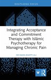 Integrating Acceptance and Commitment Therapy with Islamic Psychotherapy for Managing Chronic Pain (eBook, PDF)