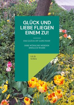 Glück und Liebe fliegen einem zu! - Schütz, S.E.B.