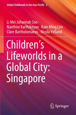 Children¿s Lifeworlds in a Global City: Singapore - Soo, Li Mei Johannah;Karthikeyan, Nanthini;Lim, Kam Ming