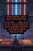 Hacking des Weltsystems - Vom Gelenkten zum bewussten Lenker der Realität