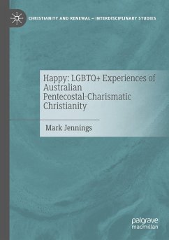 Happy: LGBTQ+ Experiences of Australian Pentecostal-Charismatic Christianity - Jennings, Mark