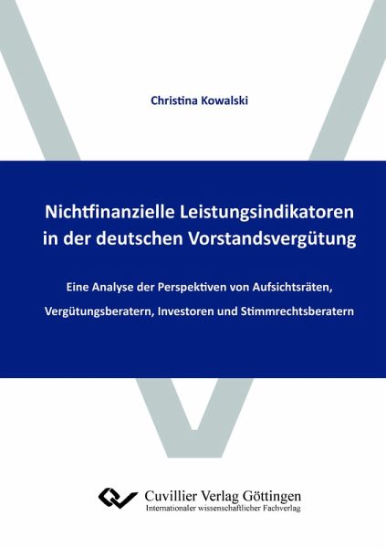 Nichtfinanzielle Leistungsindikatoren in der deutschen Vorstandsvergütung und die damit zusammenhängende Vergütungsberichterstattung. Eine Analyse der Perspektiven von Auf-sichtsräten, Vergütungsberatern, Investoren und Stimmrechtsberatern