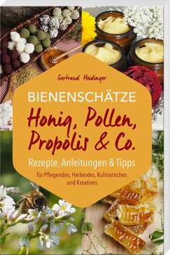 Bienenschätze - Honig, Pollen, Propolis & Co. - Heidinger, Gertraud