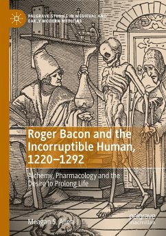 Roger Bacon and the Incorruptible Human, 1220-1292 - Allen, Meagan S.