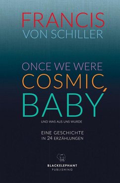 ONCE WE WERE COSMIC, BABY - Schiller, Francis von