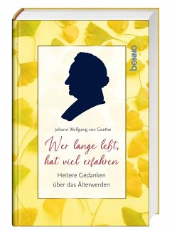 Wer lange lebt, hat viel erfahren - Goethe, Johann Wolfgang von
