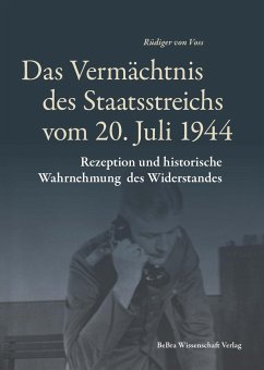 Das Vermächtnis des Staatsstreichs vom 20. Juli 1944 - Voss, Rüdiger, von