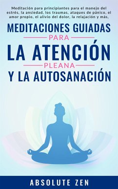 Meditaciones Guiadas Para La Atención Plena Y La Autosanación (eBook, ePUB) - Zen, Absolute