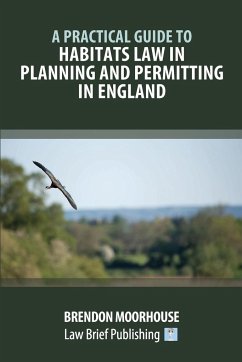 A Practical Guide to Habitats Law in Planning and Permitting in England - Moorhouse, Brendon