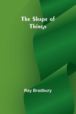 The shape of things - Bradbury, Ray