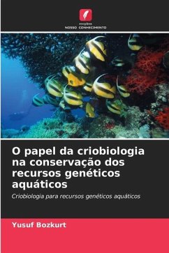 O papel da criobiologia na conservação dos recursos genéticos aquáticos - Bozkurt, Yusuf