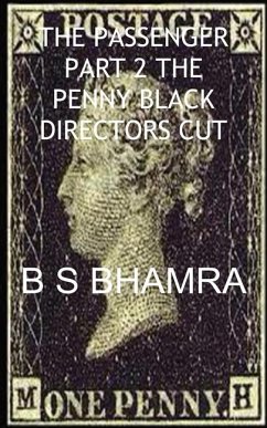 B S Bhamra the Passenger Part 2 the Penny Black Directors Cut - Bhamra, B S