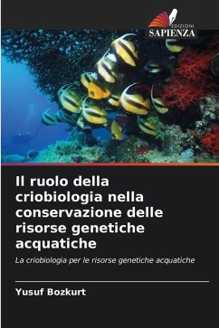 Il ruolo della criobiologia nella conservazione delle risorse genetiche acquatiche - Bozkurt, Yusuf