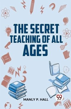 The Secret Teaching Of All Ages - P Hall, Manly