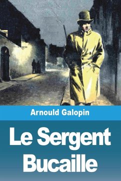 Le Sergent Bucaille - Galopin, Arnould