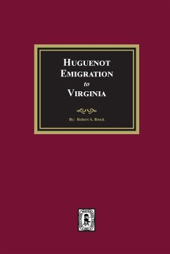 Huguenot Emigration to Virginia - Brock, R. A.