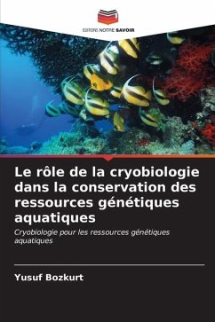 Le rôle de la cryobiologie dans la conservation des ressources génétiques aquatiques - Bozkurt, Yusuf