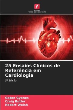 25 Ensaios Clínicos de Referência em Cardiologia - Gyenes, Gabor;Butler, Craig;Welsh, Robert