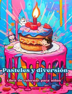 Pasteles y diversión   Libro de colorear para niños   Diseños divertidos y adorables para amantes de la pastelería - Editions, Funny Fantasy