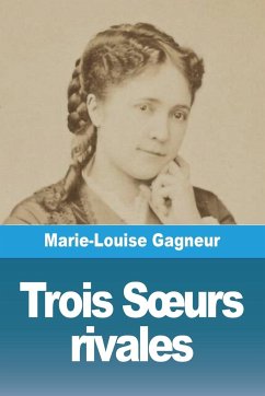 Trois S¿urs rivales - Gagneur, Marie-Louise