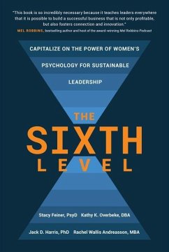 The Sixth Level: Capitalize on the Power of Women's Psychology for Sustainable Leadership - Feiner, Stacy; Andreasson, Rachel; Overbeke, Kathy; Harris, Jack