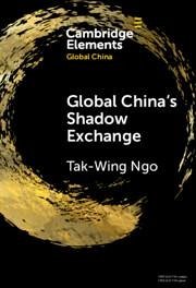 Global China's Shadow Exchange - Ngo, Tak-Wing