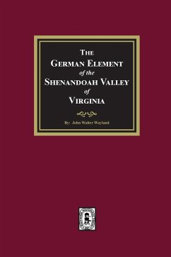 The German Element of the Shenandoah Valley of Virginia - Wayland, John W.