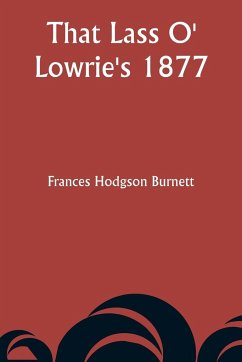 That Lass O' Lowrie's 1877 - Burnett, Frances Hodgson