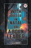 With Buller In Natal Or, A Born Leader