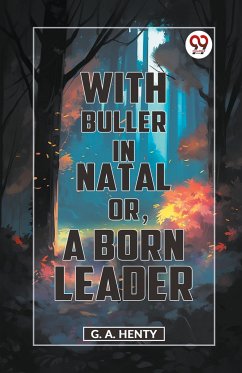 With Buller In Natal Or, A Born Leader - Henty, G. A.