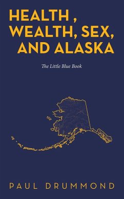 Health , Wealth, Sex, and Alaska - Drummond, Paul