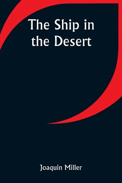 The Ship in the Desert - Miller, Joaquin