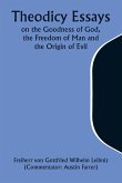 Theodicy Essays on the Goodness of God, the Freedom of Man and the Origin of Evil