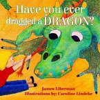Have You Ever Dragged a Dragon? Have You Ever Dragged a Dragon?