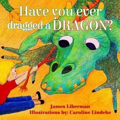 Have You Ever Dragged a Dragon? - Liberman, James