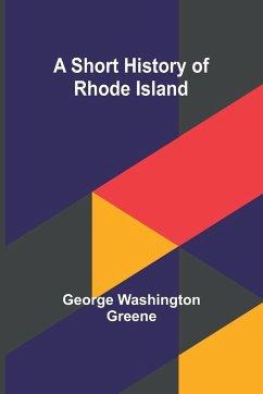 A short history of Rhode Island - Greene, George Washington