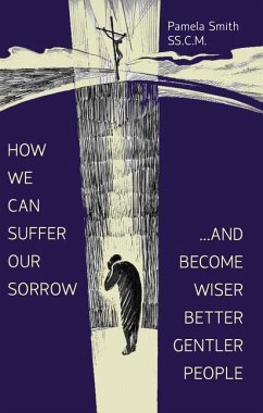 How We Can Suffer Our Sorrow - Smith, Pamela